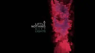 A Little Nothing - City Lights