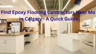 How to Find Epoxy Flooring Contractors Near Me in Calgary&ndash; A Quick Guide