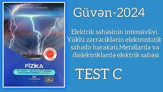 Elektrik sahəsinin intensivliyi.Yüklü zərrəciklərin elektrostatik sahədə hərkəti.(Güvən-2024 TEST-C)