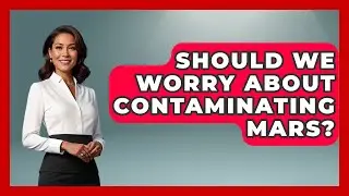 Should We Worry About Contaminating Mars? - Space Tech Insider