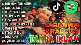 LAGU TIMUR TERBAIK VIRAL TIKTOK 2025  TOR MONITOR KETUA  TABOLA BALE  NGAPAIN REPOT  BODY PATA