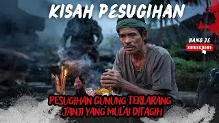 PESUGIHAN GUNUNG TERLARANG JANJI YANG MULAI DITAGIH