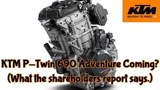 Скоро выйдет KTM Parallel Twin 690 Adventure. Что говорится в отчёте акционеров KTM.
