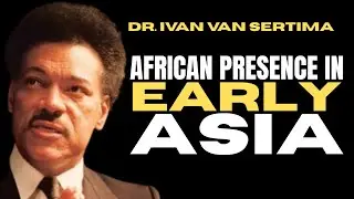Dr. Ivan Van Sertima: African Presence in Early Asia check1