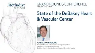 State of the DeBakey Heart & Vascular Center (Dr. Alan B. Lumsden)