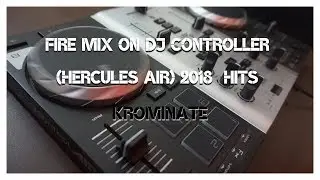 Fire mix on DJ controller (Hercules Air) 2018 | Hits |