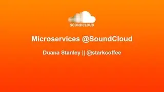 Duana Stanley: Microservices at Soundcloud