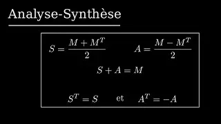 Montrer que M = S + A, gr&acirc;ce &agrave; l'analyse - synth&egrave;se