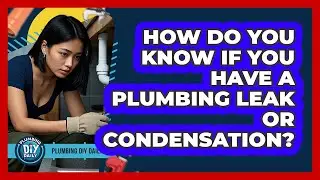 How Do You Know If You Have A Plumbing Leak Or Condensation? - Plumbing DIY Daily