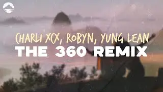 Charli XCX - the 360 remix with robyn and yung lean | Lyrics