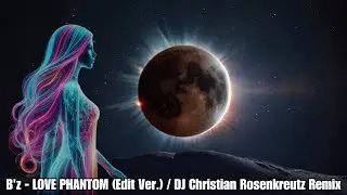 B'z - LOVE PHANTOM (Edit Ver.) / DJ Christian Rosenkreutz Remix 【Uplifting Trance 2024】
