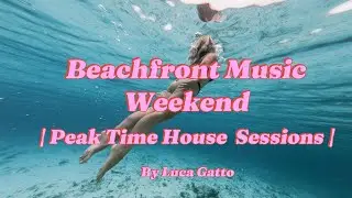 Beachfront Music Weekend  | Peak Time House Sessions 2025 | Funky, Tech, Lounge House | Luca Gatto