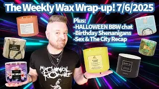 The Weekly Wax Wrap-up! 7/6/2025
