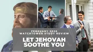 Let Jehovah Soothe You - Watchtower Study Review February 2020