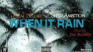 Shad Ambition x Real DRob - When It Rain (Prod.by Jay Bunkin)