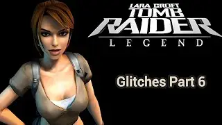 Tomb Raider Legend | Glitches Part 6