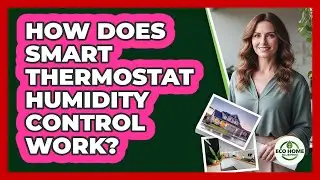 How Does Smart Thermostat Humidity Control Work?