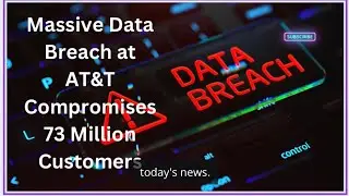 AT&T Data Leak Saga: 73 Million Customers&rsquo; Private Info Exposed Online