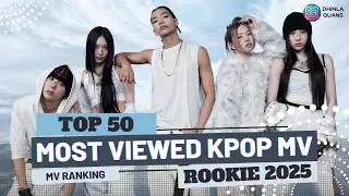 TOP 50 MOST VIEWED KPOP ROOKIE MVs OF 2025