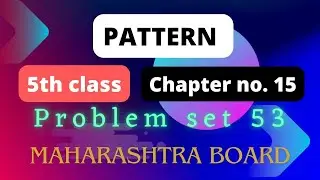 Chapter no 15 PATTERN l problem set 53 l class 5th l Maharashtra board