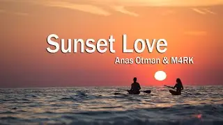 Anas Otman & M4RK -Sunset Love
