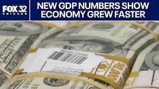 New GDP numbers show U.S. economy grew faster than expected last quarter