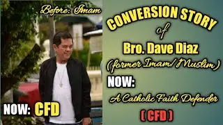 Conversion Story of Bro Dave Diaz, A former Imam(Muslim) and NOW A CATHOLIC FAITH DEFENDER