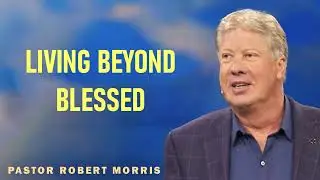 Robert Morris - Living Beyond Blessed
