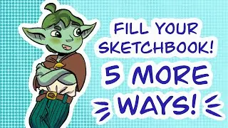 FILL your sketchbook! Another 5 tips!