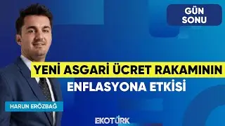 Yeni Asgari Ücret Rakamının Enflasyona Etkisi | Gün Sonu | Onurcan Bal | Harun Erözbağ