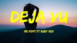 Mr Kent Ft Ruby Red - Deja Vu Lyrics