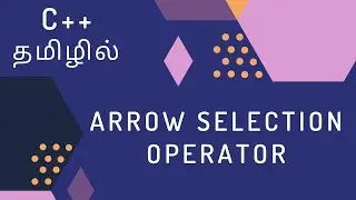 C++ Programming - 34 | Arrow Selection Operator With Pointers | Tamil