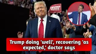 Trump doing 'well', recovering 'as expected,' doctor says | Donald Trump injury Update |
