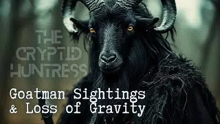 TERRIFYING GOATMAN SIGHTINGS & IS EARTH LOSING GRAVITY IN AUGUST?