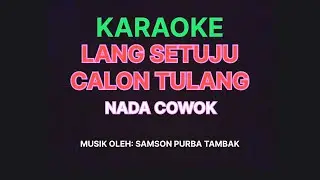 KARAOKE LANG SETUJU CALON TULANG NADA COWOK
