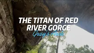 The Titan of Red River Gorge: Gray&rsquo;s Arch