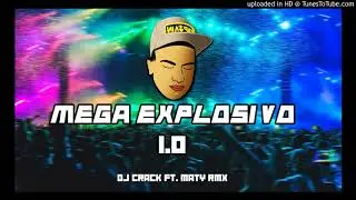 MEGA EXPLOSIVO 1.0 - DJ CRACK FT MATY RMX