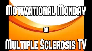 The MS Warrior's Way & Multiple Sclerosis TV's Motivational Monday