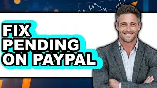 How to Fix Pending on PayPal in 2025 - Easy Guide