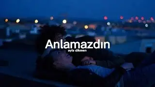 Ayla dikmen - Anlamazdın (sözleri/lycrs)