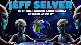 JEFF SELVER - Is There A Hidden Alien Agenda?