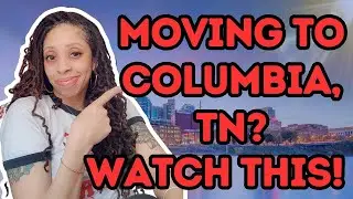 Moving to Columbia TN in 2025? Here&rsquo;s What You Should Know