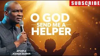 O God, Send Me a Helper! Powerful Prayer for Destiny Helpers by Apostle Joshua Selman 2025