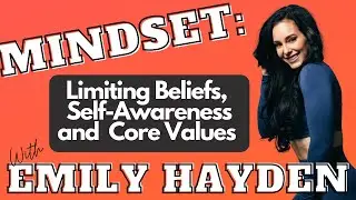How To Get Rid Of Limiting Beliefs, Develop Self-Awareness, Create Core Values with Emily Hayden