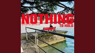 Nothing To Hold