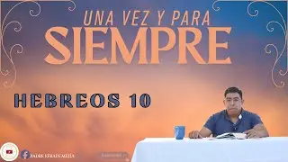 ✝️ ¡UNA VEZ Y PARA SIEMPRE! // HEBREOS 10// || Padre Efraín Mejía