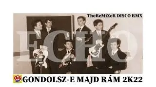 ECHO - GONDOLSZ-E MAJD RÁM 2K22 (TheReMiXeR DISCO RMX)