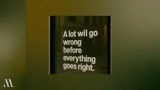 A Lot Will Go Wrong Before Everything Goes Right. | Mọi
