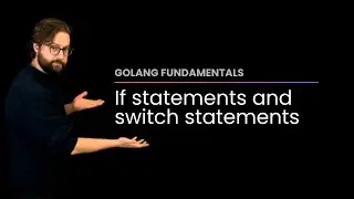Get familiar with if and switch statements in Go