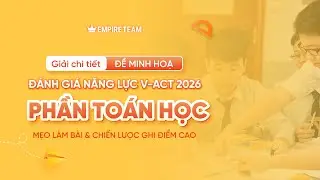 GIẢI CHI TIẾT ĐỀ MINH HOẠ V-ACT 2026 &ndash; PHẦN TO&Aacute;N HỌC  - EMPIRE TEAM